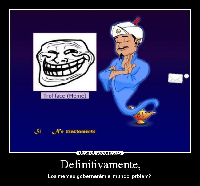 Definitivamente, - Los memes gobernarám el mundo, prblem?