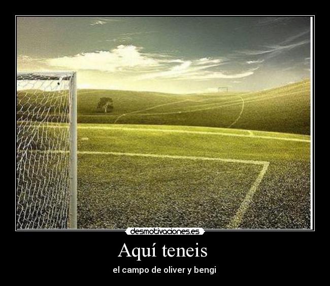 Aquí teneis - el campo de oliver y bengi