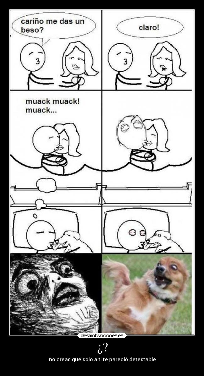 ¿? - no creas que solo a ti te pareció detestable
