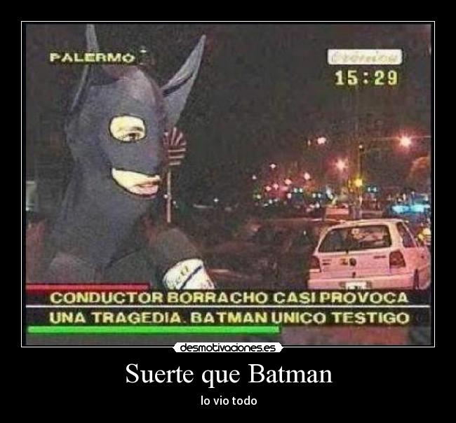 Suerte que Batman - lo vio todo