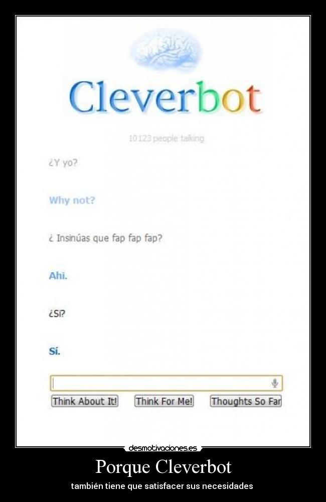 Porque Cleverbot - también tiene que satisfacer sus necesidades 