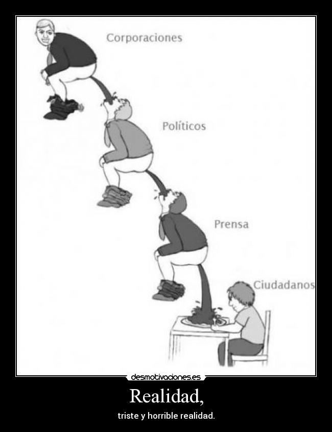 Realidad, - triste y horrible realidad.