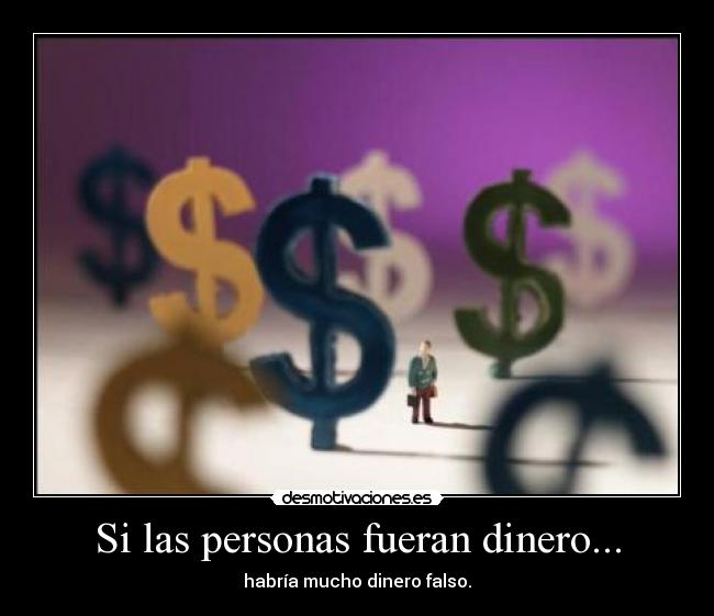 Si las personas fueran dinero... - 