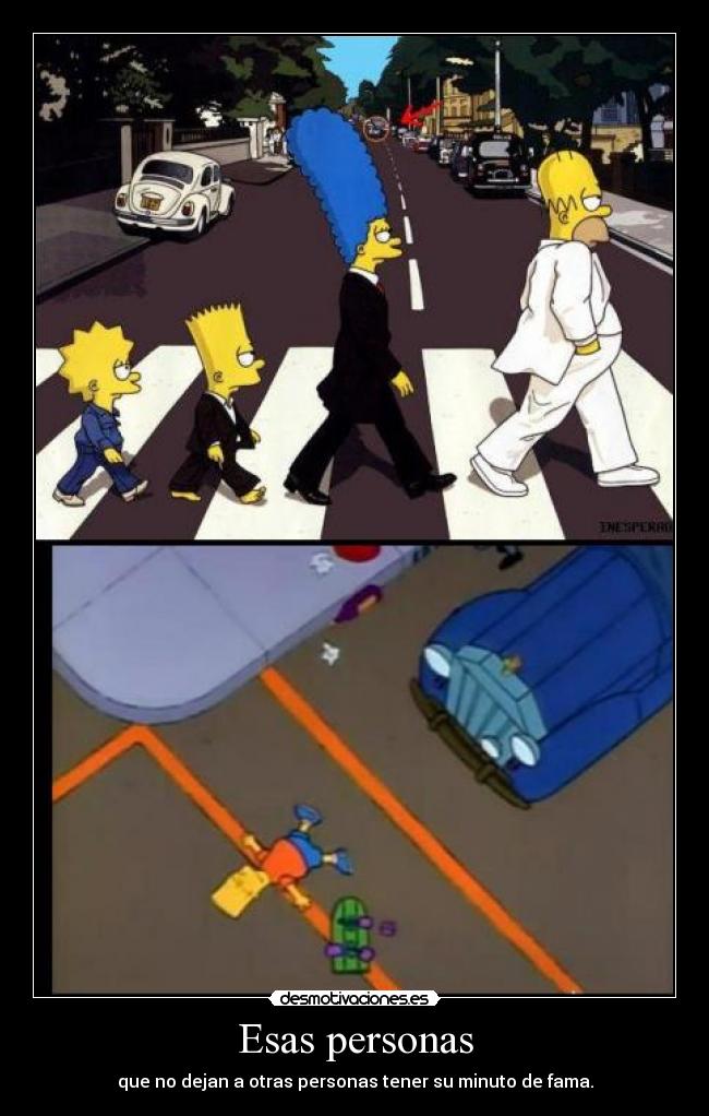 Esas personas - que no dejan a otras personas tener su minuto de fama.