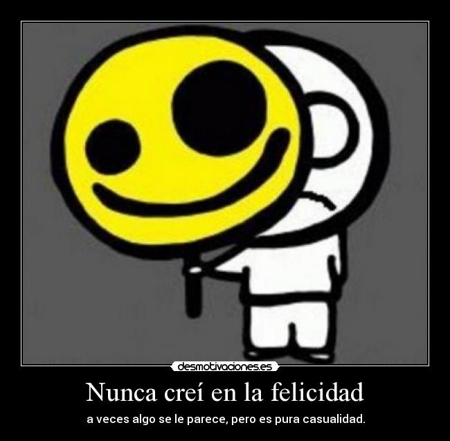 Nunca creí en la felicidad -