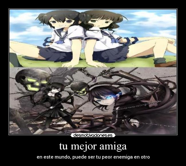 tu mejor amiga - en este mundo, puede ser tu peor enemiga en otro