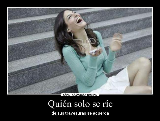 Quién solo se ríe - 