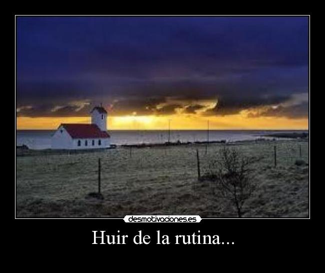 Huir de la rutina... - 