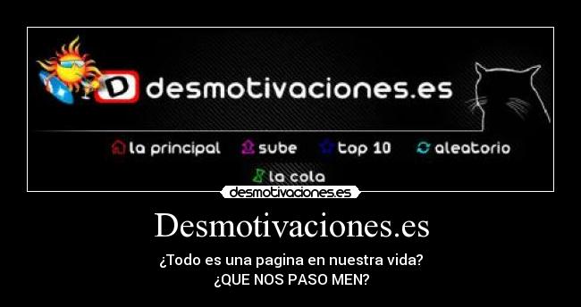 Desmotivaciones.es - ¿Todo es una pagina en nuestra vida?
¿QUE NOS PASO MEN?