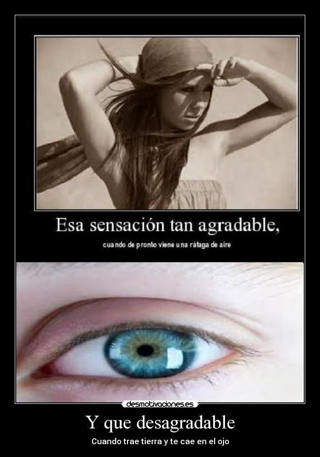 Y que desagradable - Cuando trae tierra y te cae en el ojo