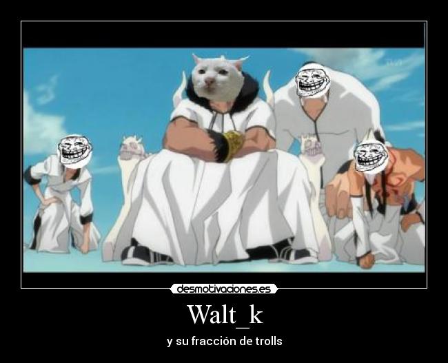carteles troll walt_k bleach parodia barragan desmotivaciones