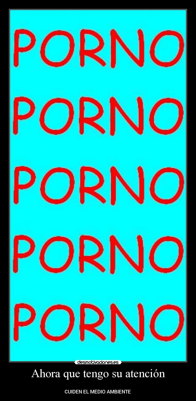 Ahora que tengo su atención -