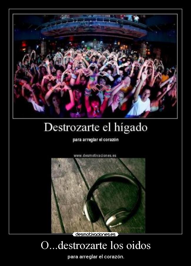 O...destrozarte los oidos -