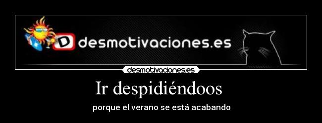 Ir despidiéndoos - porque el verano se está acabando