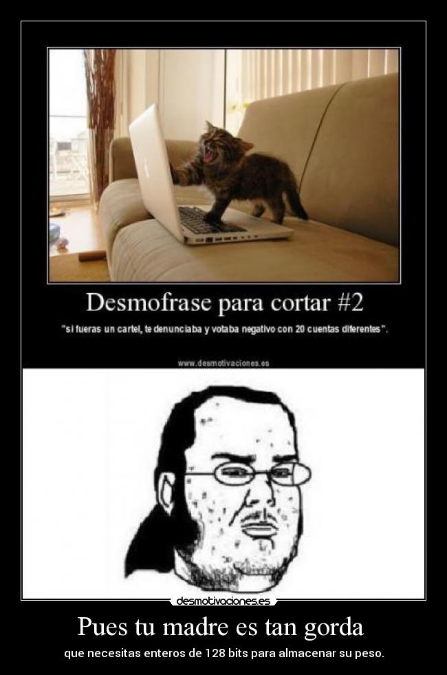 Pues tu madre es tan gorda  - 