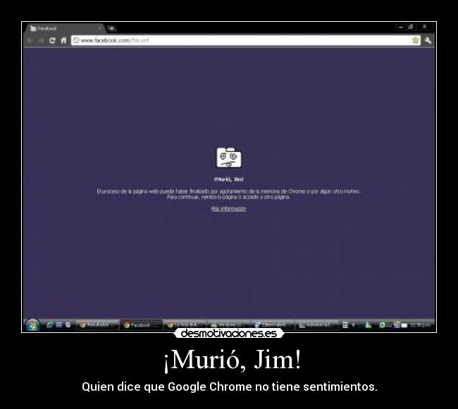 ¡Murió, Jim! - Quien dice que Google Chrome no tiene sentimientos.