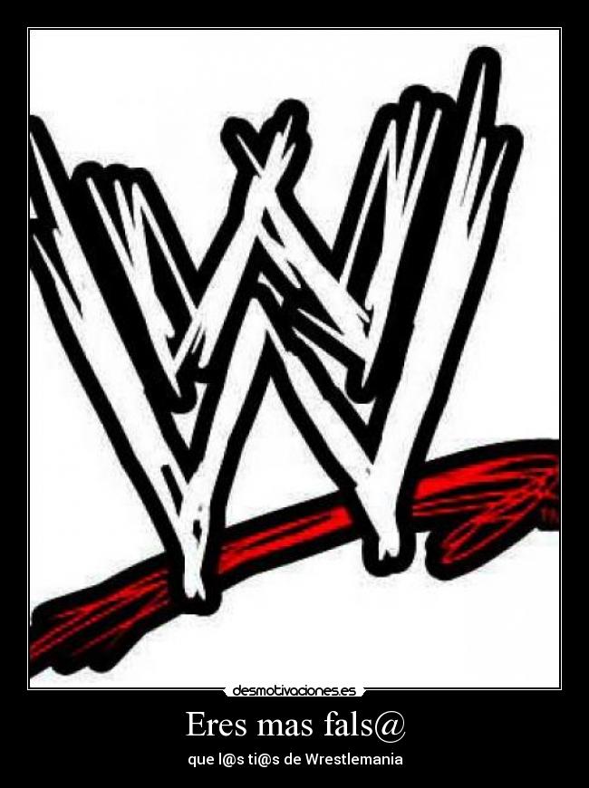 Eres mas fals@ -
