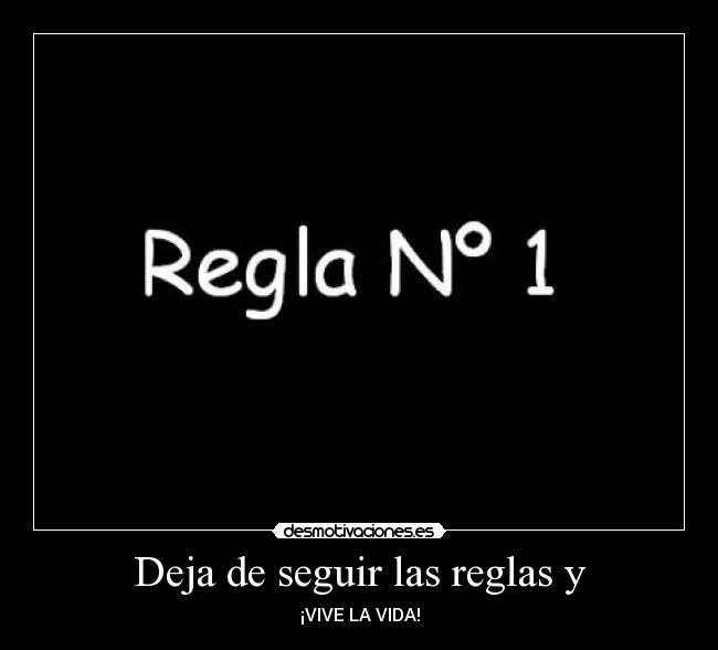 Deja de seguir las reglas y - ¡VIVE LA VIDA!
