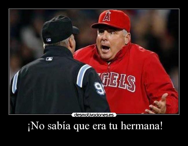 ¡No sabía que era tu hermana! -