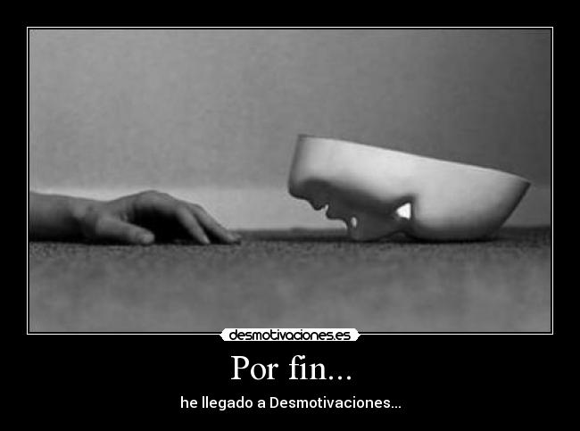 Por fin... - he llegado a Desmotivaciones...