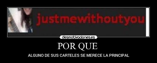 POR QUE - ALGUNO DE SUS CARTELES SE MERECE LA PRINCIPAL
