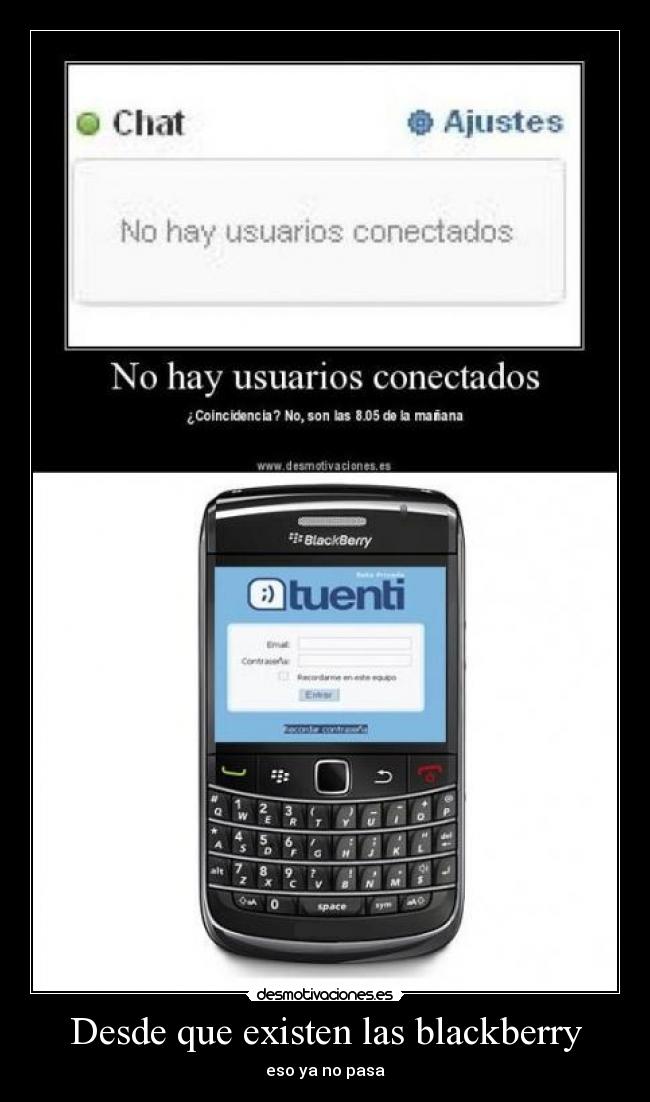 Desde que existen las blackberry - eso ya no pasa