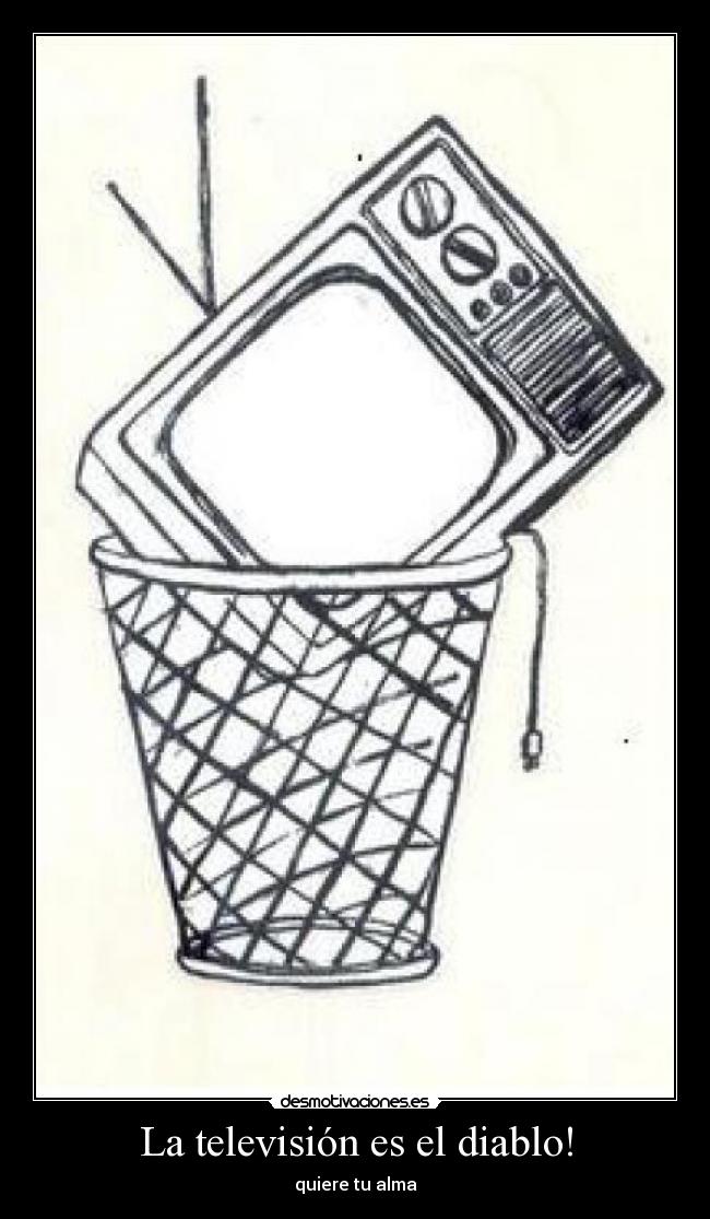 La televisión es el diablo! - quiere tu alma
