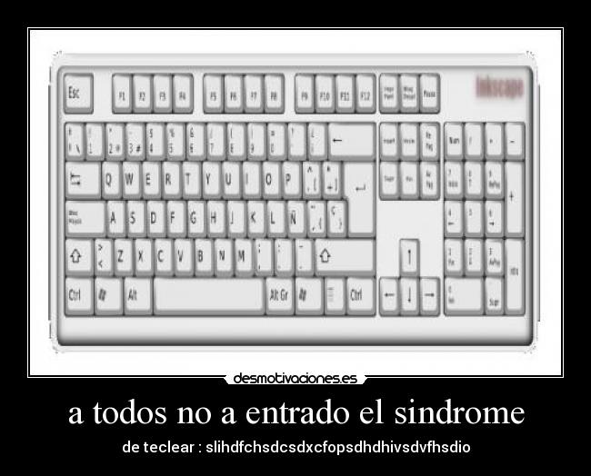 a todos no a entrado el sindrome - de teclear : slihdfchsdcsdxcfopsdhdhivsdvfhsdio