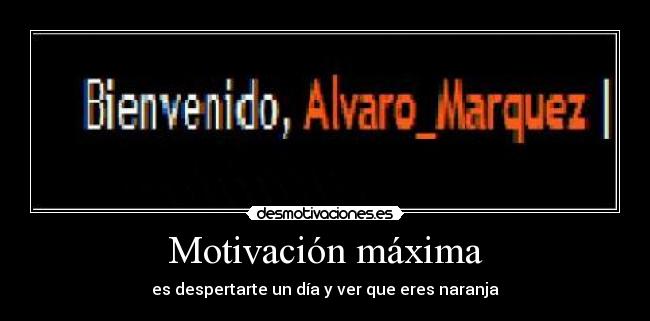 Motivación máxima - es despertarte un día y ver que eres naranja