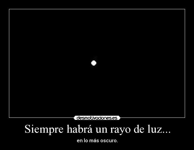 Siempre habrá un rayo de luz... -