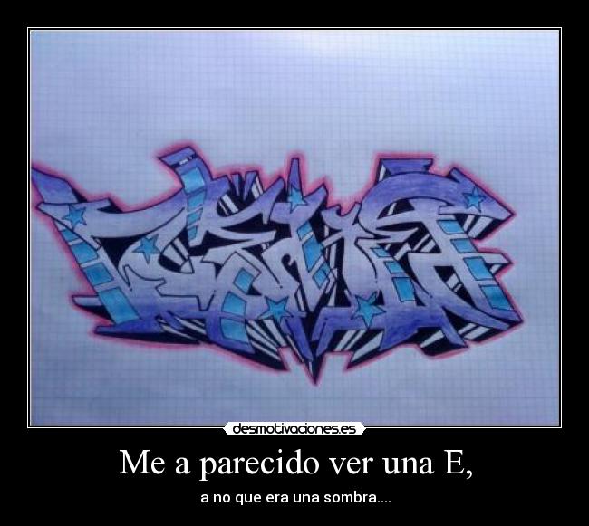 Me a parecido ver una E, - 