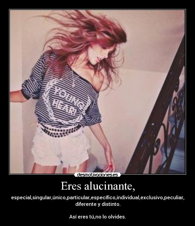 Eres alucinante, - 
