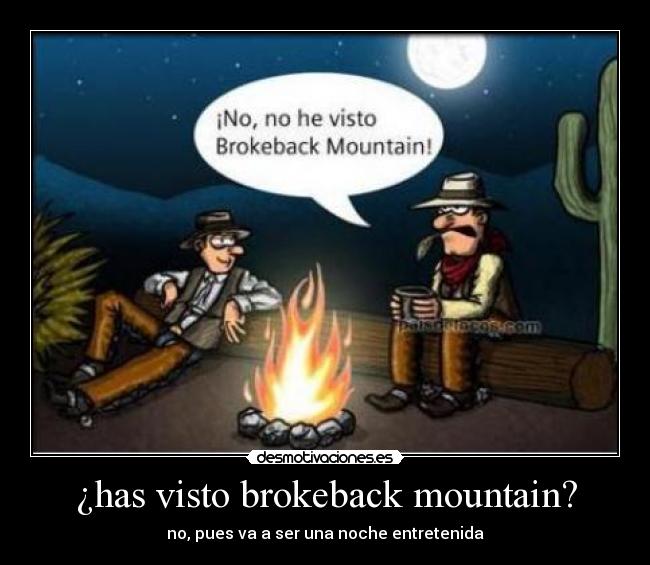 ¿has visto brokeback mountain? - no, pues va a ser una noche entretenida