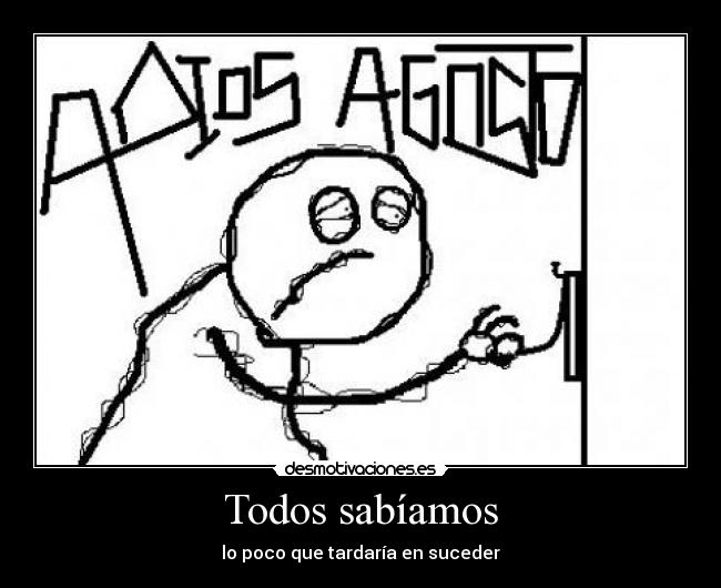 Todos sabíamos - lo poco que tardaría en suceder