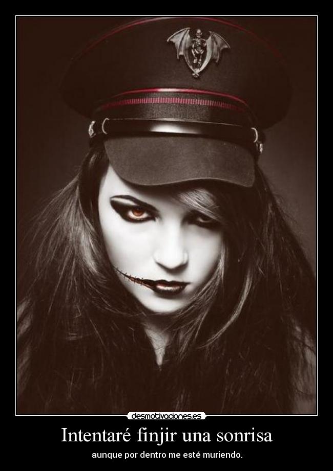 Intentaré finjir una sonrisa - aunque por dentro me esté muriendo.
