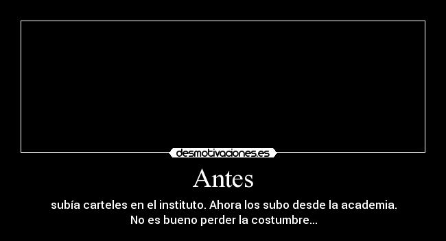 Antes - subía carteles en el instituto. Ahora los subo desde la academia.
No es bueno perder la costumbre...