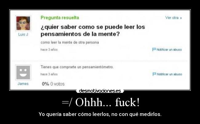 =/ Ohhh... fuck! - Yo quería saber cómo leerlos, no con qué medirlos.