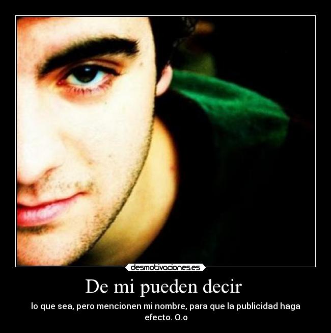 De mi pueden decir -