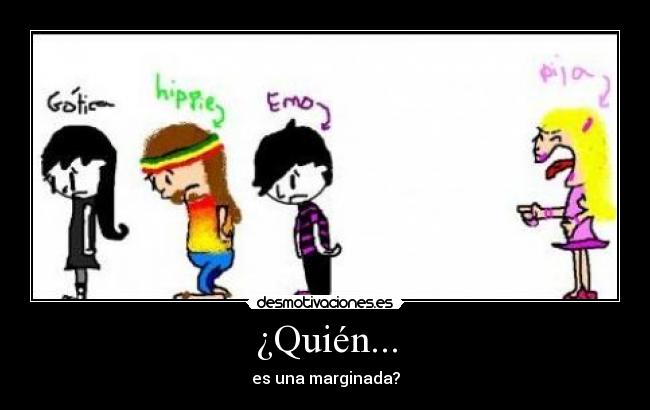 ¿Quién... - es una marginada?