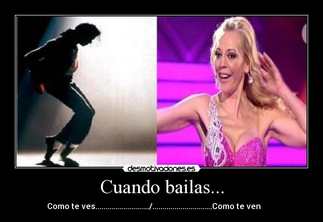 Cuando bailas... - Como te ves.........................../..............................Como te ven