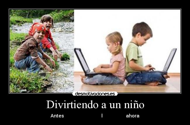 Divirtiendo a un niño - Antes                                l                    ahora