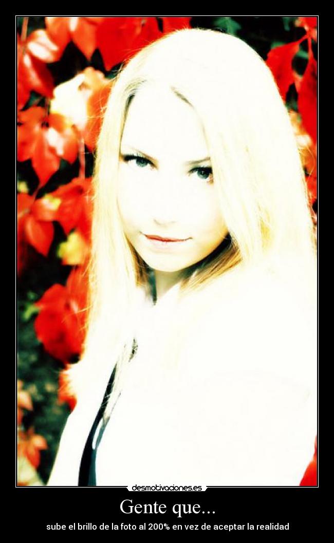 Gente que... - sube el brillo de la foto al 200% en vez de aceptar la realidad