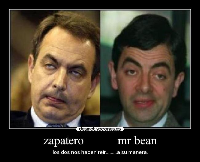zapatero mr bean - los dos nos hacen reir.........a su manera.