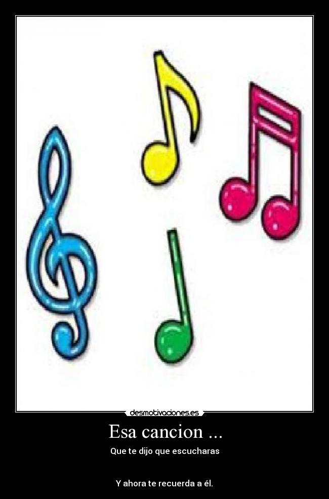 Esa cancion ... - Que te dijo que escucharas


Y ahora te recuerda a él.