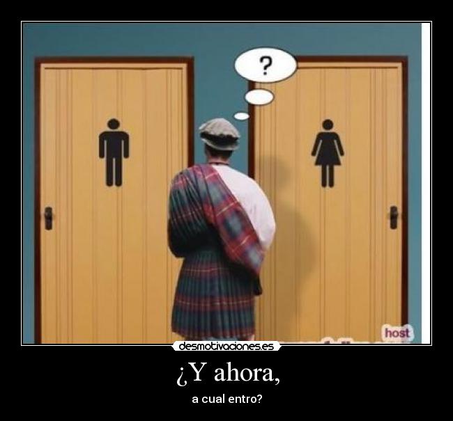 ¿Y ahora, - a cual entro?