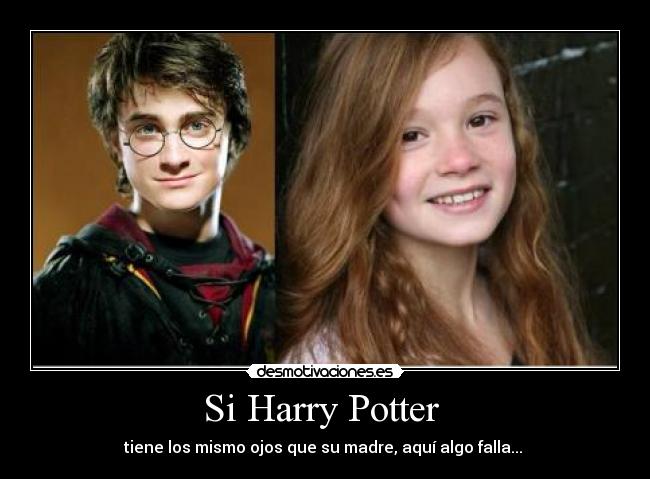 Si Harry Potter  - tiene los mismo ojos que su madre, aquí algo falla... 