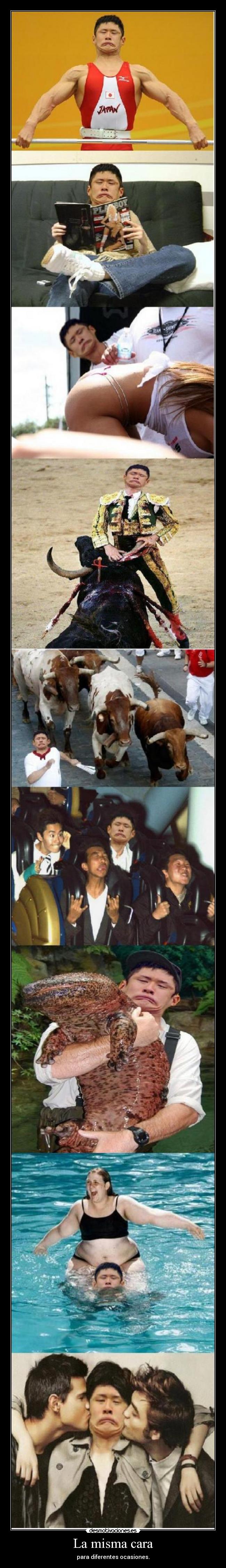 La misma cara - para diferentes ocasiones.