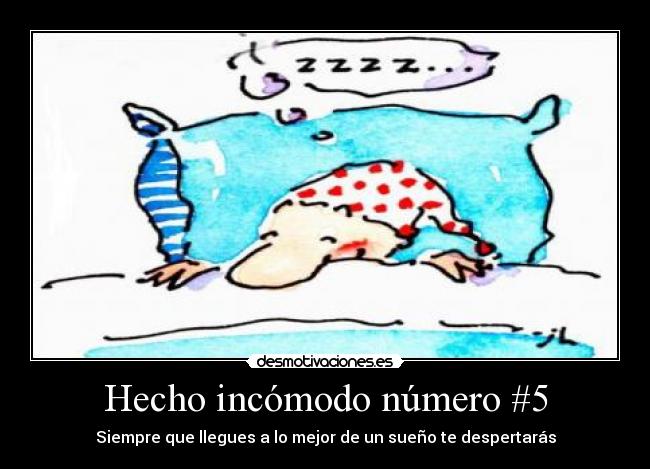 Hecho incómodo número #5 - Siempre que llegues a lo mejor de un sueño te despertarás