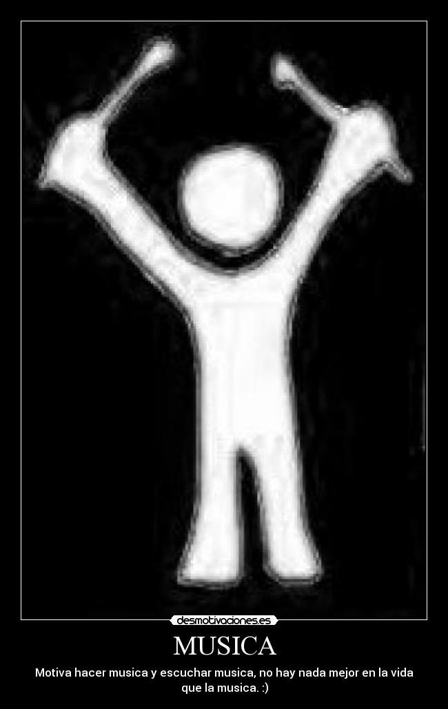MUSICA - Motiva hacer musica y escuchar musica, no hay nada mejor en la vida
que la musica. :)