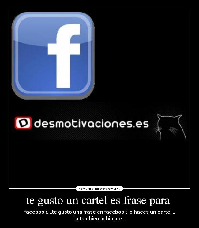 te gusto un cartel es frase para - facebook....te gusto una frase en facebook lo haces un cartel...
tu tambien lo hiciste...